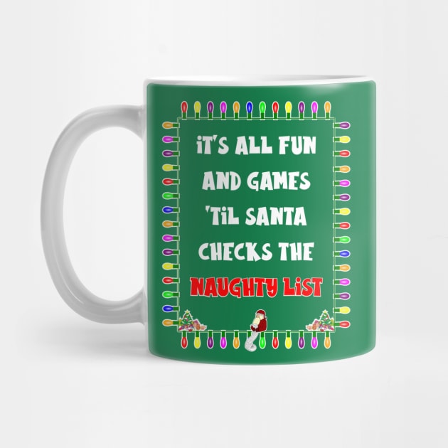 It's All Fun and Games 'Til Santa Checks the Naughty List by Slap Cat Designs